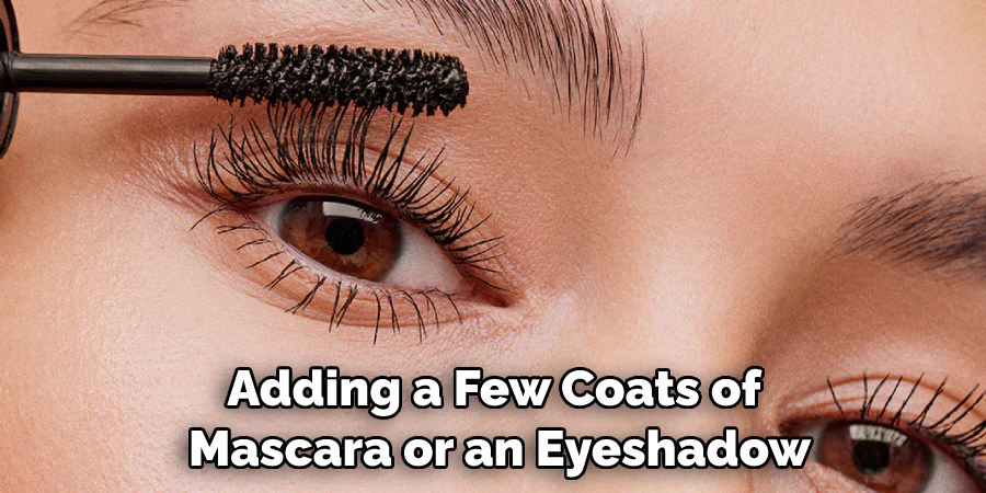 Adding a Few Coats of Mascara or an Eyeshadow