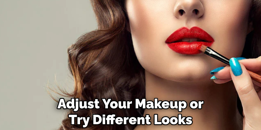 Adjust Your Makeup or Try Different Looks