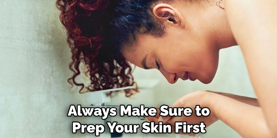 Always Make Sure to Prep Your Skin First