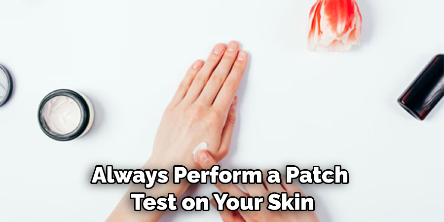 Always Perform a Patch Test on Your Skin