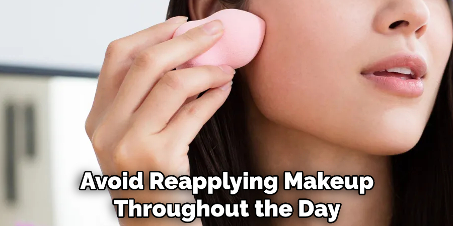 Avoid Reapplying Makeup Throughout the Day