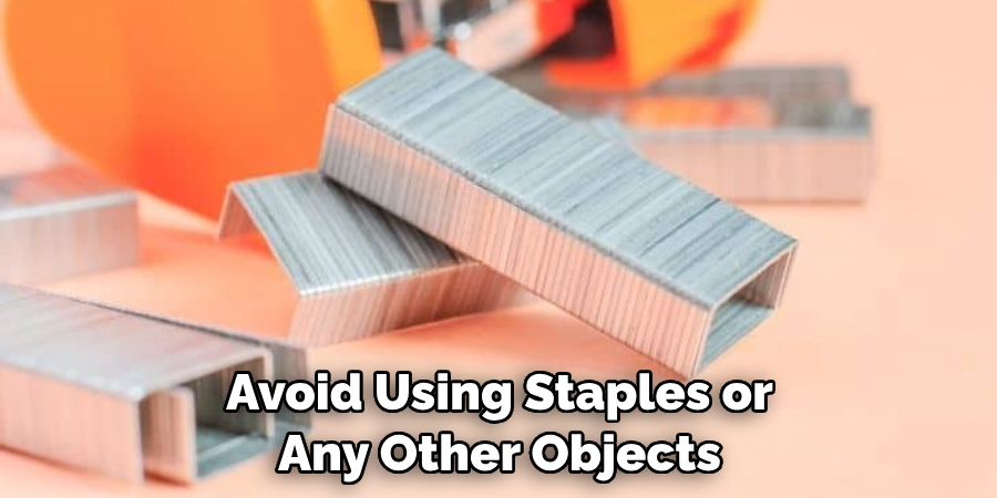 Avoid Using Staples or Any Other Objects