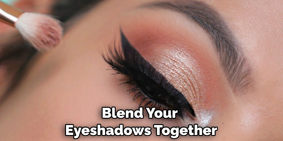 Blend Your Eyeshadows Together