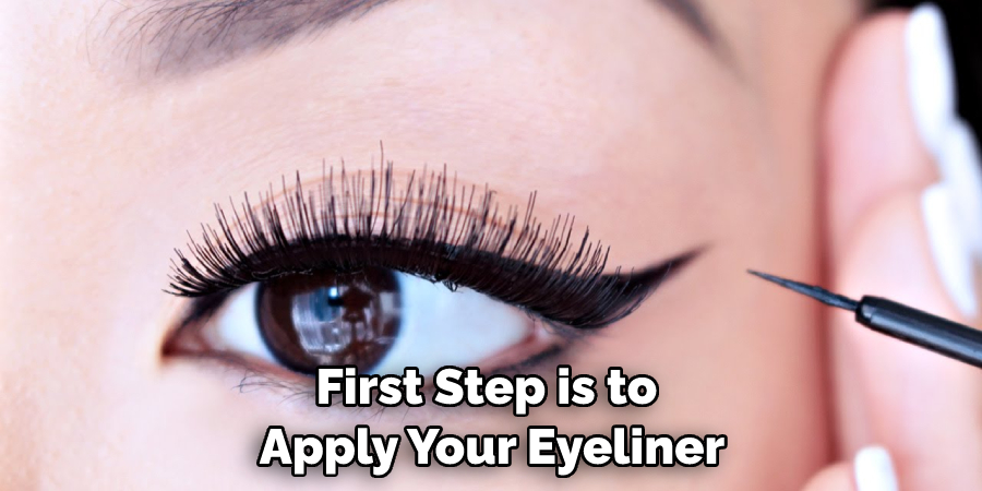 First Step is to Apply Your Eyeliner