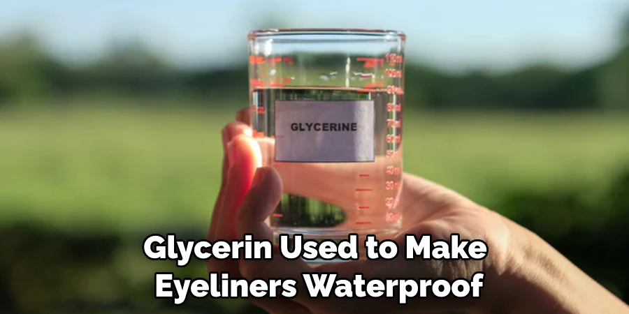 Glycerin Used to Make Eyeliners Waterproof