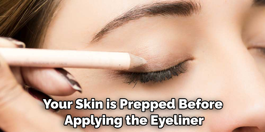 Your Skin is Prepped Before Applying the Eyeliner