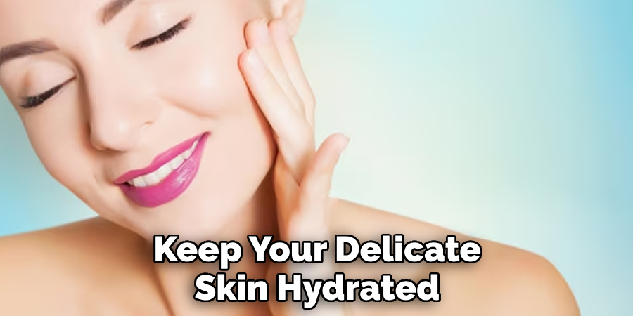 Keep Your Delicate Skin Hydrated