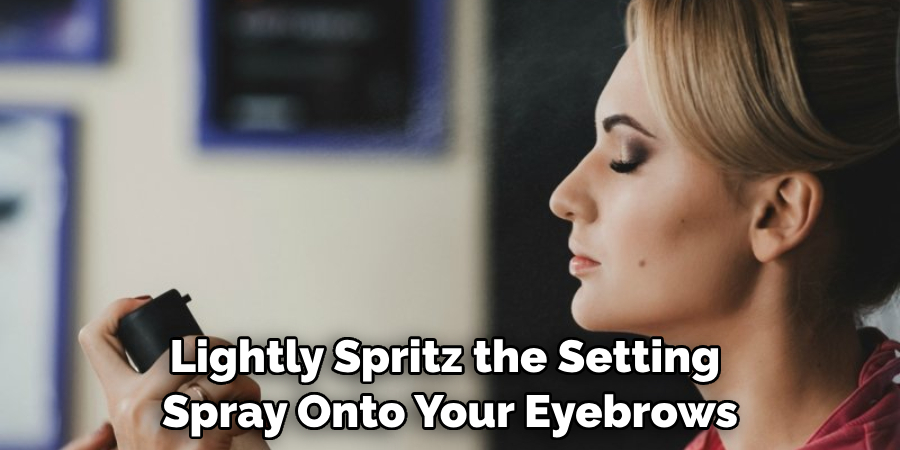 Lightly Spritz the Setting Spray Onto Your Eyebrows