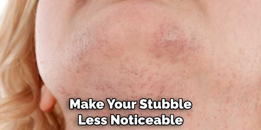 Make Your Stubble Less Noticeable