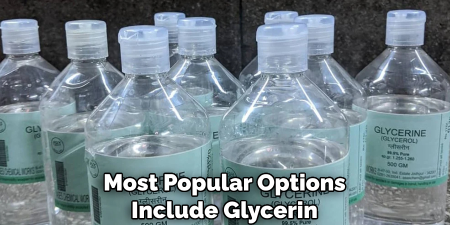 Most Popular Options Include Glycerin