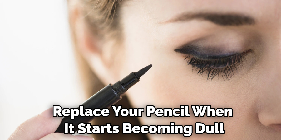 Replace Your Pencil When It Starts Becoming Dull