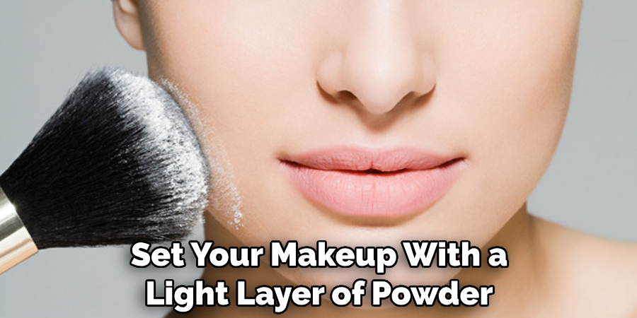 Set Your Makeup With a Light Layer of Powder