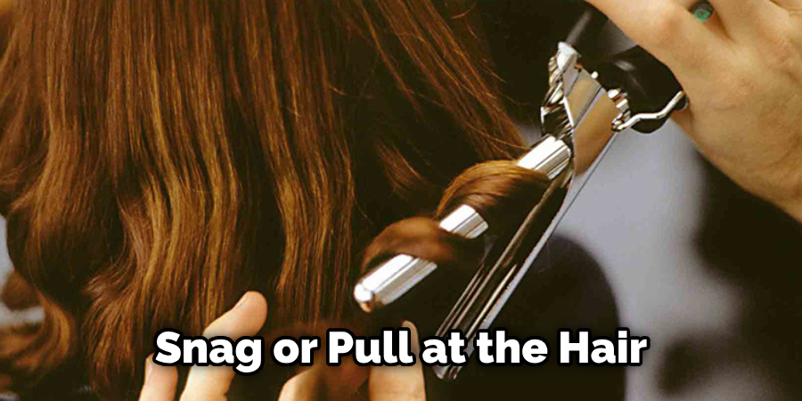 Snag or Pull at the Hair