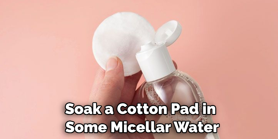 Soak a Cotton Pad in Some Micellar Water