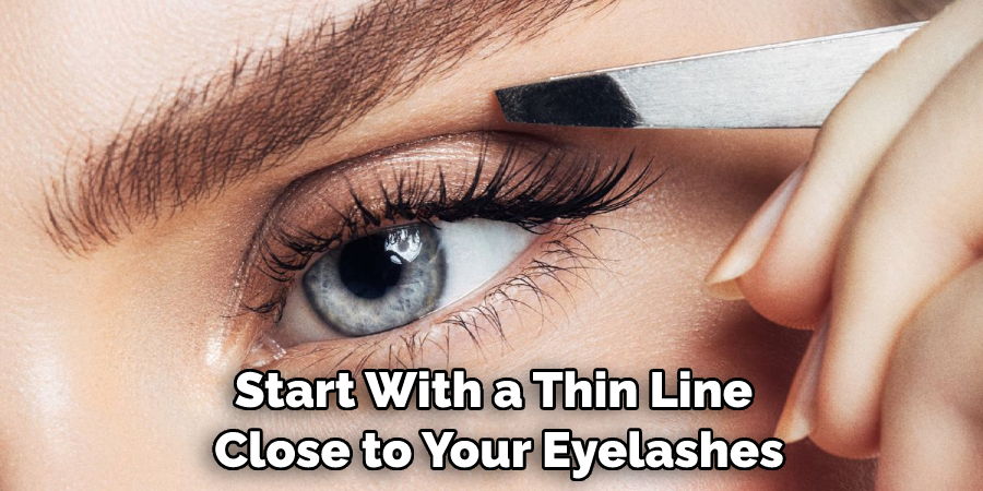 Start With a Thin Line Close to Your Eyelashes