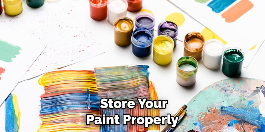  Store Your Paint Properly