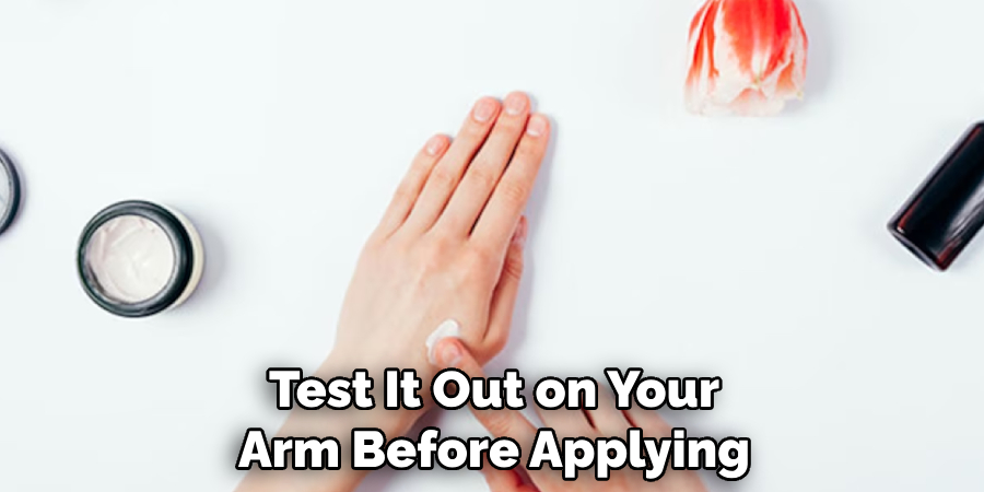 Test It Out on Your Arm Before Applying