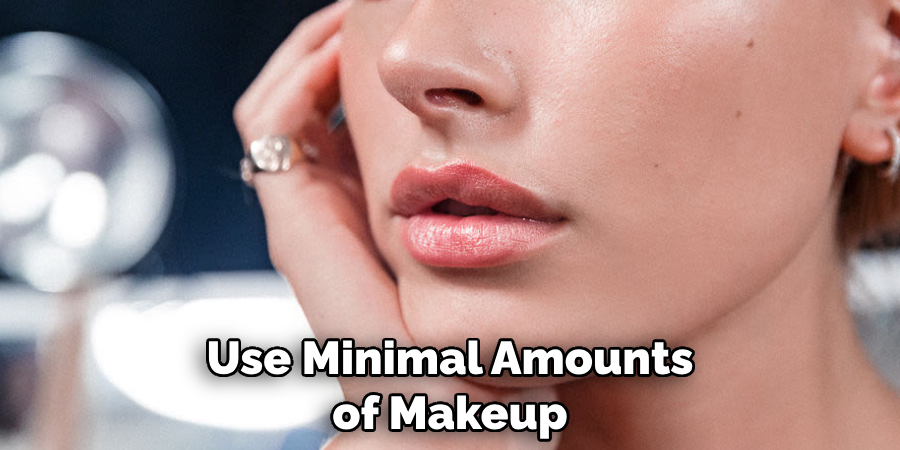 Use Minimal Amounts of Makeup