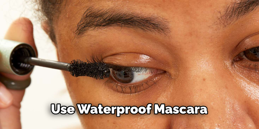 Use Waterproof Mascara