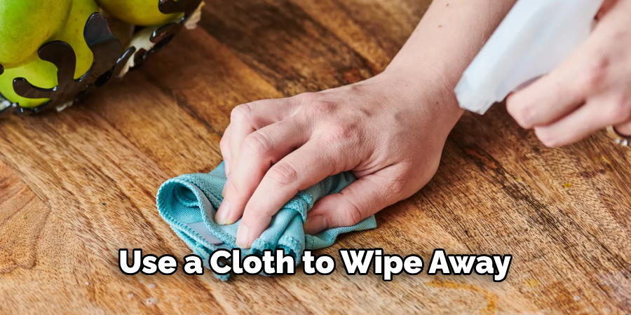 Use a Cloth to Wipe Away