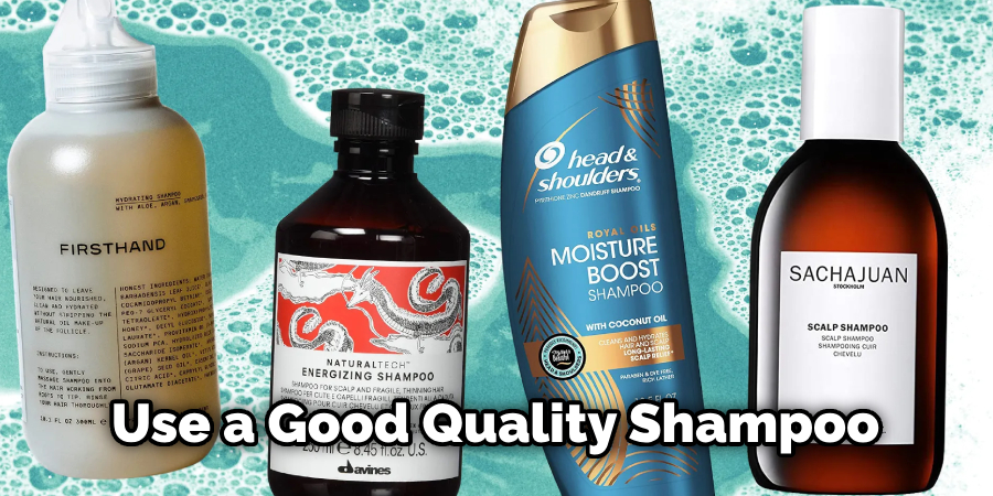 Use a Good Quality Shampoo