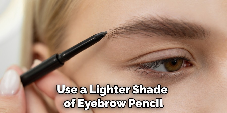 Use a Lighter Shade of Eyebrow Pencil