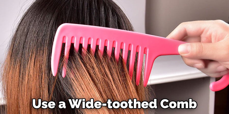 Use a Wide-toothed Comb