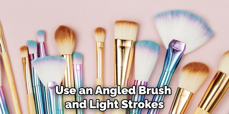 Use an Angled Brush and Light Strokes