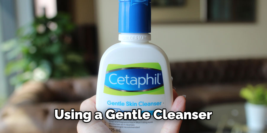 Using a Gentle Cleanser