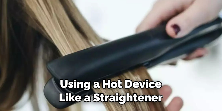 Using a Hot Device Like a Straightener