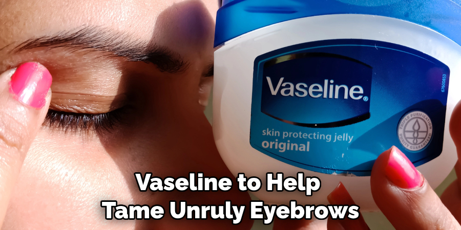 Vaseline to Help Tame Unruly Eyebrows