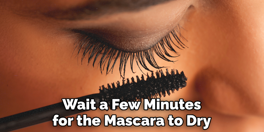 Wait a Few Minutes for the Mascara to Dry