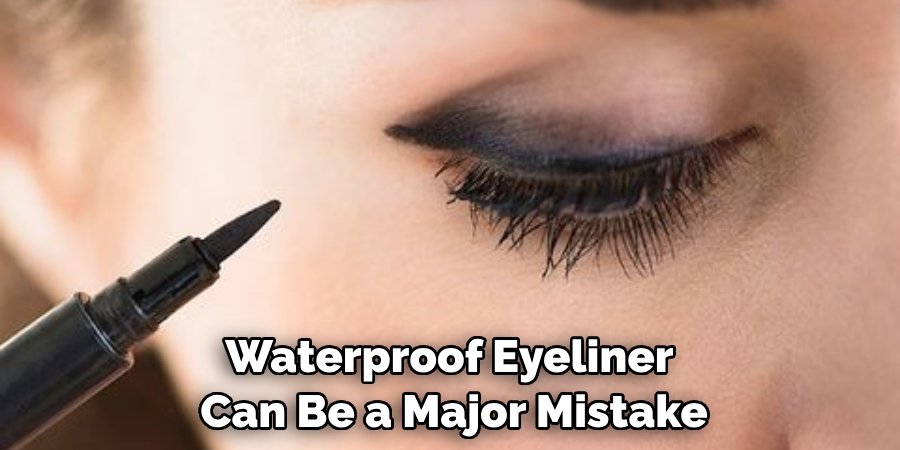 Waterproof Eyeliner Can Be a Major Mistake