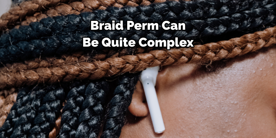  Braid Perm Can 
Be Quite Complex