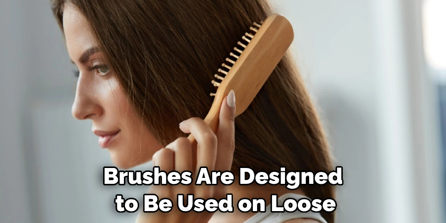 Brushes Are Designed to Be Used on Loose