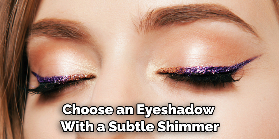 Choose an Eyeshadow With a Subtle Shimmer