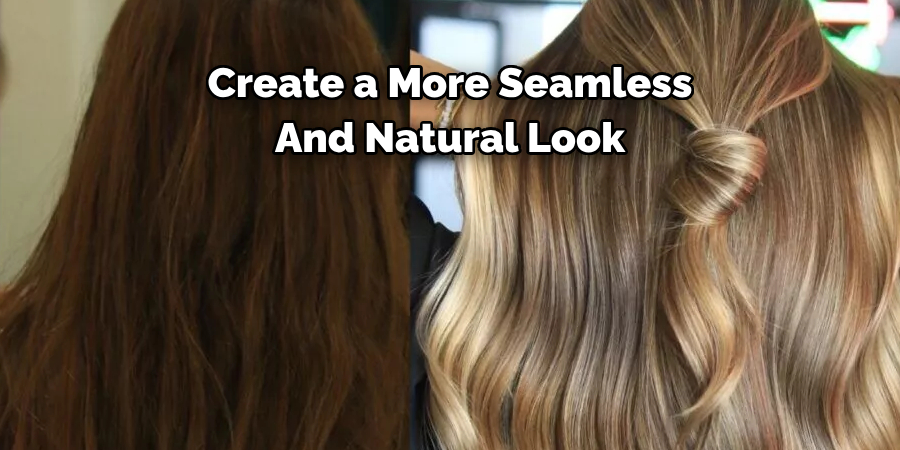 Create a More Seamless
And Natural Look