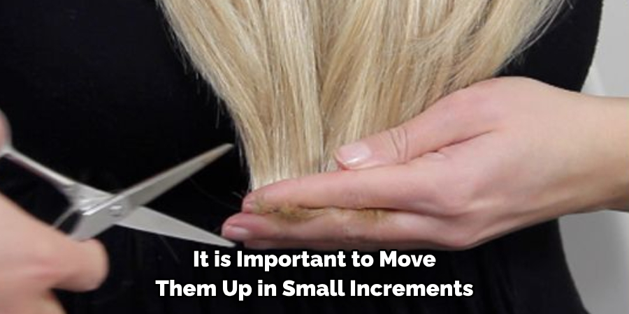 It is Important to Move 
Them Up in Small Increments