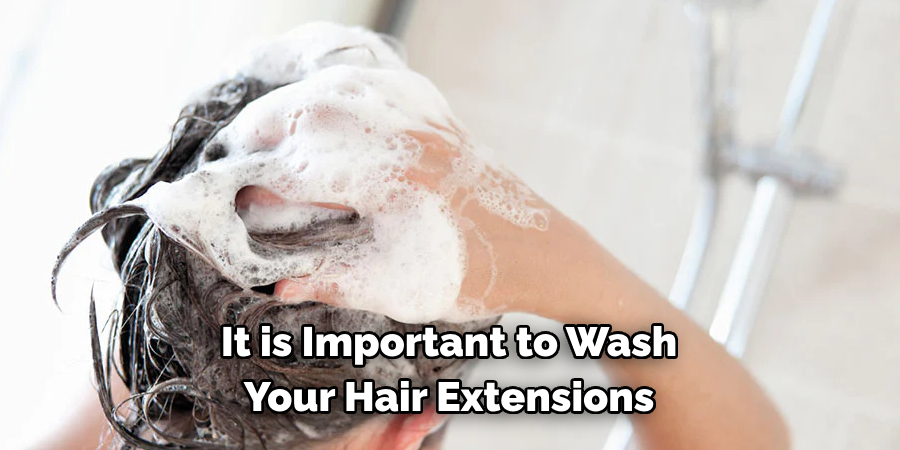 It is Important to Wash 
Your Hair Extensions