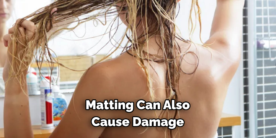 Matting can also cause damage