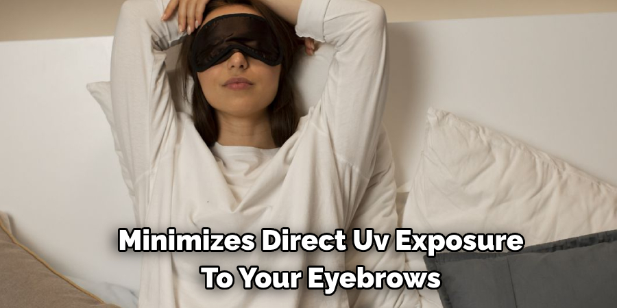 Minimizes Direct Uv Exposure 
To Your Eyebrows