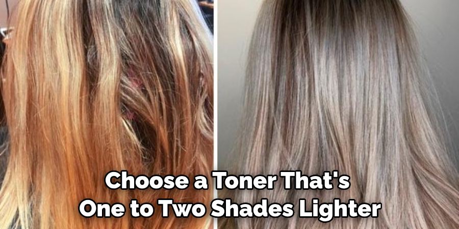 Choose a Toner That's One to Two Shades Lighter