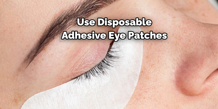 Use Disposable 
Adhesive Eye Patches