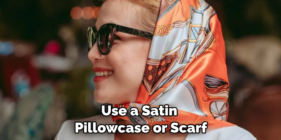 Use a Satin Pillowcase or Scarf