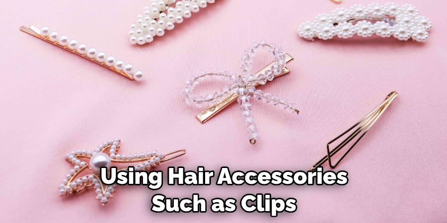 Using Hair Accessories Such as Clips