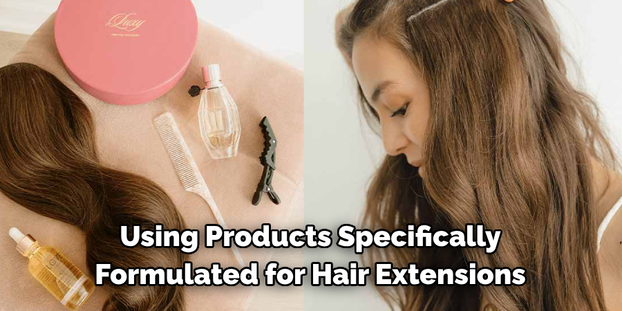 Using Products Specifically 
Formulated for Hair Extensions