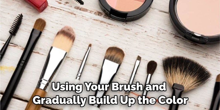 Using Your Brush and Gradually Build Up the Color