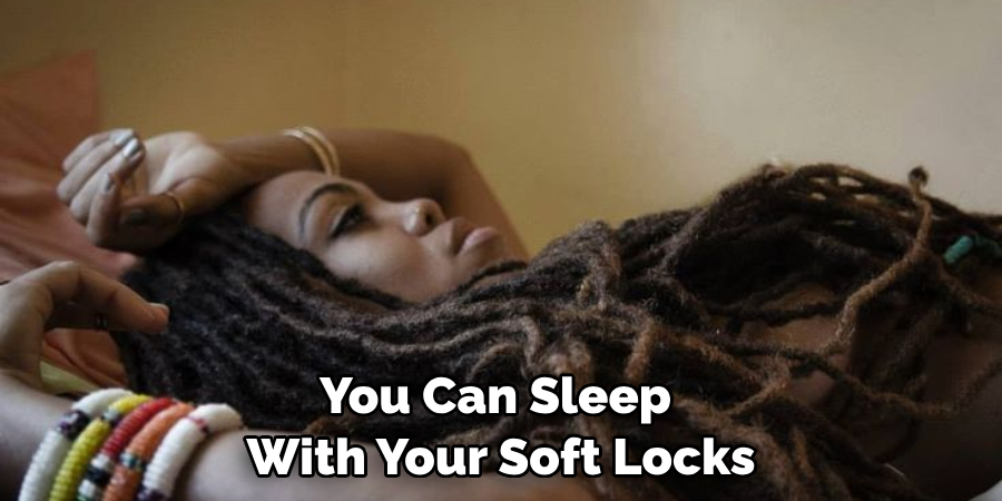 You Can Sleep With Your Soft Locks