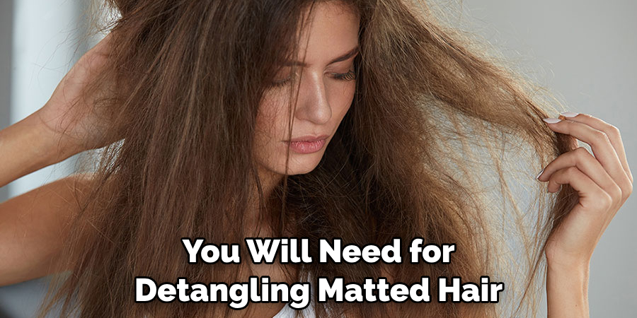 You Will Need for Detangling Matted Hair