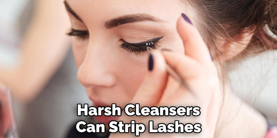 Harsh Cleansers Can Strip Lashes